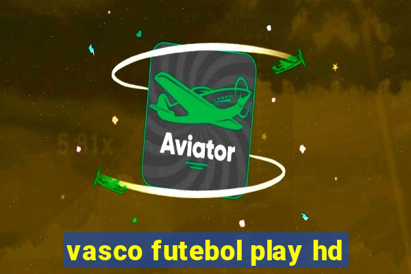 vasco futebol play hd